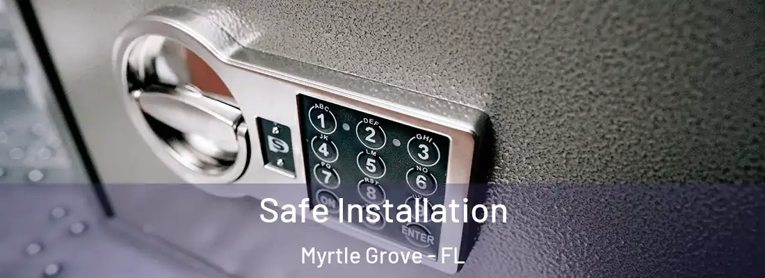 Safe Installation Myrtle Grove - FL